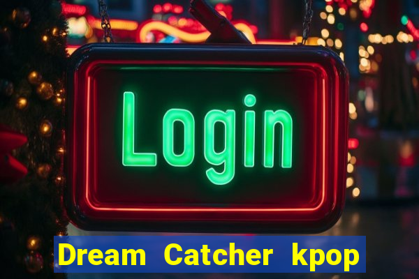 Dream Catcher kpop dreamcatcher kpop lightstick